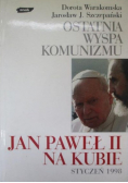 Ostatnia wyspa komunizmu Jan Paweł II na Kubie