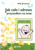 Jak cało i zdrowo przyszedłem na świat