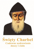 Święty Charbel. Cudowne uzdrowienie duszy i ciała