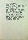 Ludowe wojsko Polskie w walce służbie i pracy na ziemiach zachodnich i północnych 1945 - 1950