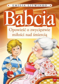 Babcia. Opowieść o zwycięstwie miłości nad...