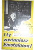 I ty zostaniesz einsteinem