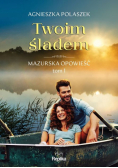 Twoim śladem Mazurska opowieść tom 1