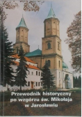 Przewodnik historyczny po wzgórzu św Mikołaja w Jarosławiu