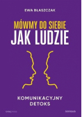 Mówmy do siebie jak ludzie. Komunikacyjny detoks