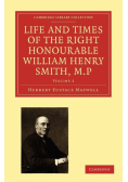 Life and Times of the Right Honourable William Henry Smith, M.P