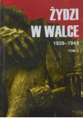 Żydzi w walce 1939 - 1945 tom 5