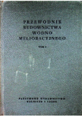 Przewodnik budownictwa wodno melioracyjnego Tom I