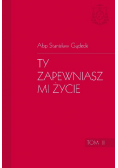 Ty zapewniasz mi życie Tom II