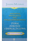 Wykorzystaj swój potencjał Tom 4 Zyskaj zdrowie i energię życiową