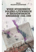 Wizje stosunków polsko - litewskich w środowiskach emigracji 1945 - 1990