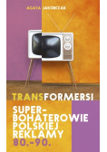 Transformersi Superbohaterowie polskiej reklamy 80 - 90