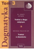 Dogmatyka tom 3 Traktat o Bogu Jedynym Traktat o zbawieniu