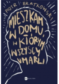 Mieszkam w domu w którym wszyscy umarli
