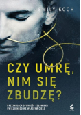Czy umrę nim się zbudzę