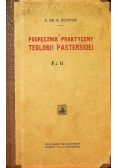 Podręcznik praktyczny teologii pasterskiej Tom I i II 1914 r