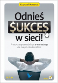 Odnieś sukces w sieci Praktyczny przewodnik po e marketingu dla małych i średnich firm