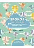 Spokój Relaks i mindfulness 50 ćwiczeń