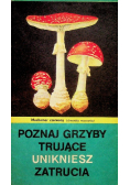 Poznaj grzyby trujące unikniesz zatrucia