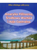 Atlas młodego odkrywcy Ameryka Północna Środkowy Wschód i Azja Centralna