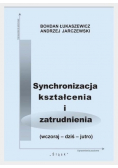 Synchronizacja kształcenia i zatrudnienia ( wczoraj - dziś - jutro )