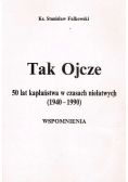 Tak Ojcze  50 lat kapłaństwa w czasach niełatwych  wspomnienia