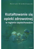 Kształtowanie się opieki zdrowotnej w regionie  częstochowskim