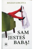 Sam jesteś babą