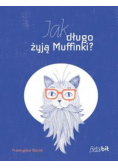 Jak długo żyją Muffinki?