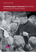 Arcybiskup Ignacy Tokarczuk (1918-2012) Metropolita przemyski obrządku łacińskiego