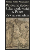 Ratowanie śladów kultury żydowskiej w Polsce Żywym i umarłym