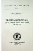 Archiwa krakowskie na tle polskiej nauki historycznej 1878 1951