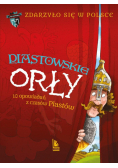 Zdarzyło się w Polsce T.1 Piastowskie Orły