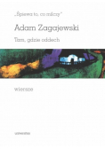 Śpiewa to ci milczy Tam gdzie oddech Wiersze