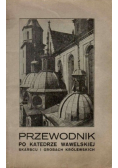 Przewodnik po katedrze wawelskiej skarbcu i grobach królewskich 1924 r.