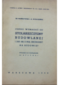 Czego wymagać od stolarszczyzny budowlanej i jak się z nią obchodzić na budowie?,1936r.