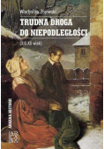 Trudna droga do niepodległości (XIX-XX wiek)
