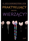 Praktykujący, ale czy... wierzący? w.II