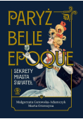 Paryż belle epoque Sekrety miasta świateł