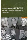Kadra dowódcza SZP ZWZ AK w Konzentrationslager Auschwitz 1940 - 1945