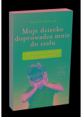 Moje dziecko doprowadza mnie do szału