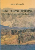 Język - mistyka - proroctwo Od doświadczenia do wysłowienia