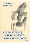 Nie dajcie się uwieść różnym i obcym naukom