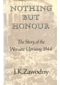 Nothing but honour. The story of the Warsaw Uprising, 1944