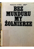 Bez mundurku my żołnierze