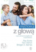 Wychowuj z głową czyli zdroworozsądkowe rodzicielstwo