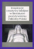 Inspiracje i motywy biblijne w literaturze pozytywizmu i Młodej Polski