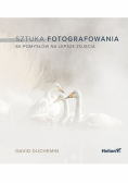 Sztuka fotografowania 60 pomysłów na lepsze zdjęcia