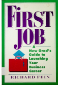 First Job A New Grad's Guide to Launching Your Business Career