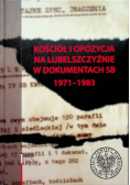 Kościół i opozycja na Lubelszczyźnie w dokumentach SB 1971 - 1983
